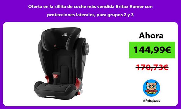 Oferta en la sillita de coche más vendida Britax Romer con protecciones laterales, para grupos 2 y 3