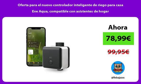 Oferta para el nuevo controlador inteligente de riego para casa Eve Aqua, compatible con asistentes de hogar