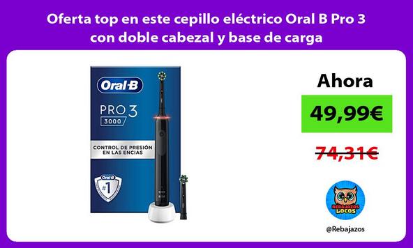 Oferta top en este cepillo eléctrico Oral B Pro 3 con doble cabezal y base de carga