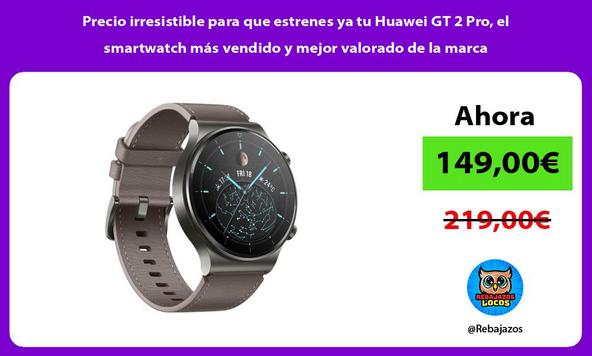 Precio irresistible para que estrenes ya tu Huawei GT 2 Pro, el smartwatch más vendido y mejor valorado de la marca
