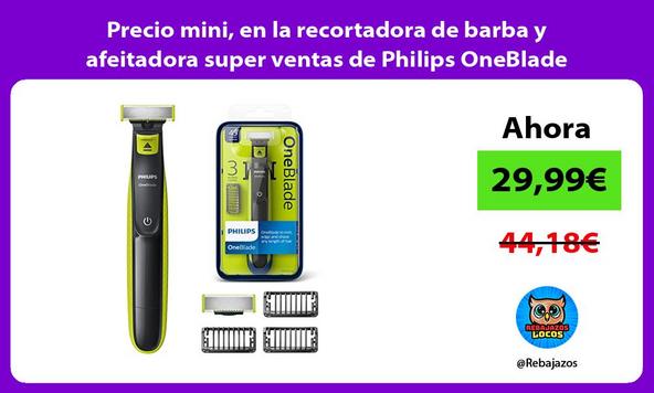 Precio mini, en la recortadora de barba y afeitadora super ventas de Philips OneBlade