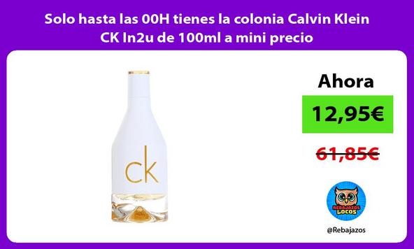 Solo hasta las 00H tienes la colonia Calvin Klein CK In2u de 100ml a mini precio