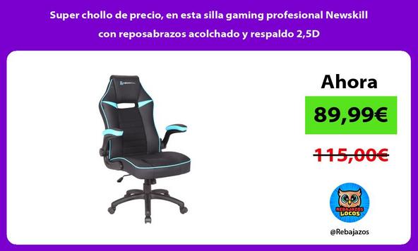 Super chollo de precio, en esta silla gaming profesional Newskill con reposabrazos acolchado y respaldo 2,5D