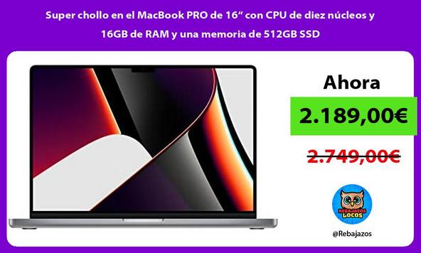 Super chollo en el MacBook PRO de 16“ con CPU de diez núcleos y 16GB de RAM y una memoria de 512GB SSD