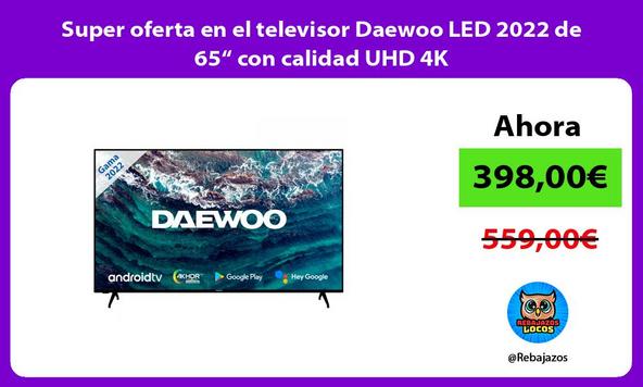 Super oferta en el televisor Daewoo LED 2022 de 65“ con calidad UHD 4K