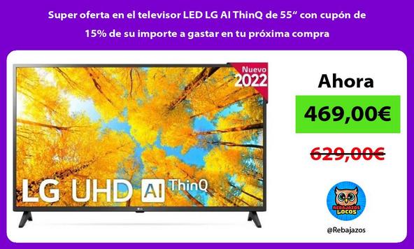 Super oferta en el televisor LED LG AI ThinQ de 55“ con cupón de 15% de su importe a gastar en tu próxima compra