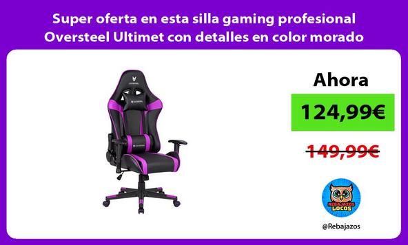 Super oferta en esta silla gaming profesional Oversteel Ultimet con detalles en color morado