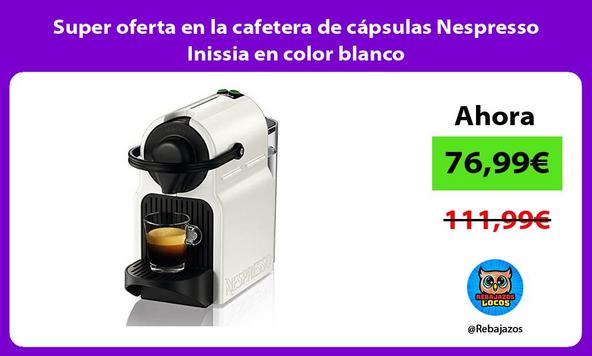 Super oferta en la cafetera de cápsulas Nespresso Inissia en color blanco