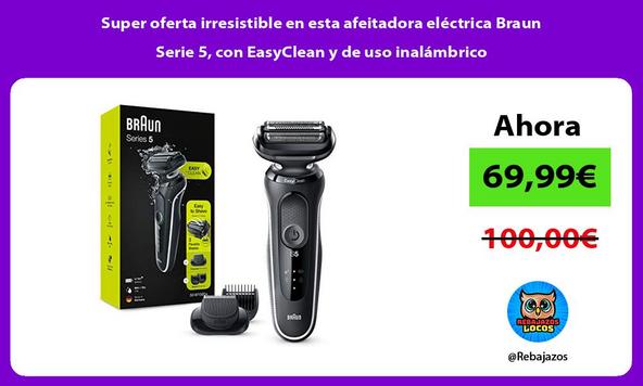 Super oferta irresistible en esta afeitadora eléctrica Braun Serie 5, con EasyClean y de uso inalámbrico