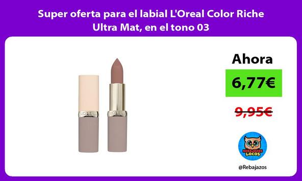 Super oferta para el labial L'Oreal Color Riche Ultra Mat, en el tono 03