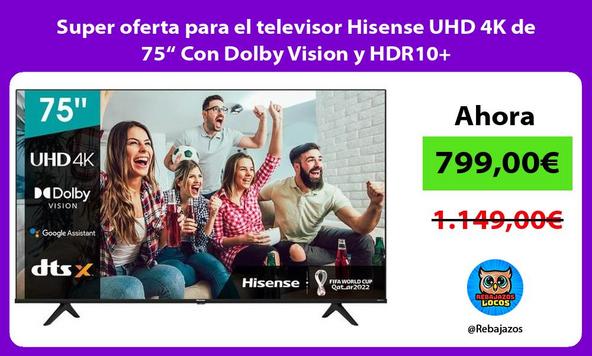 Super oferta para el televisor Hisense UHD 4K de 75“ Con Dolby Vision y HDR10+