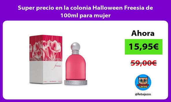 Super precio en la colonia Halloween Freesia de 100ml para mujer