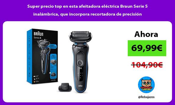 Super precio top en esta afeitadora eléctrica Braun Serie 5 inalámbrica, que incorpora recortadora de precisión