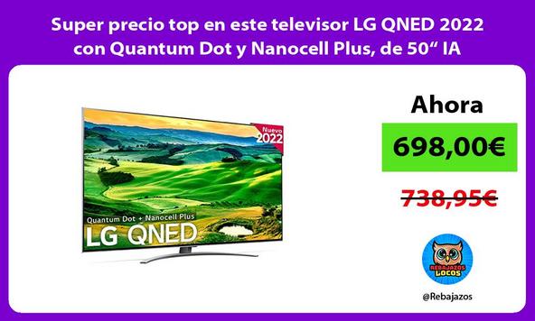 Super precio top en este televisor LG QNED 2022 con Quantum Dot y Nanocell Plus, de 50“ IA