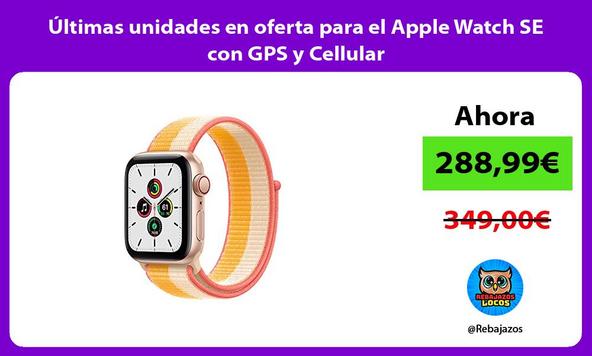 Últimas unidades en oferta para el Apple Watch SE con GPS y Cellular