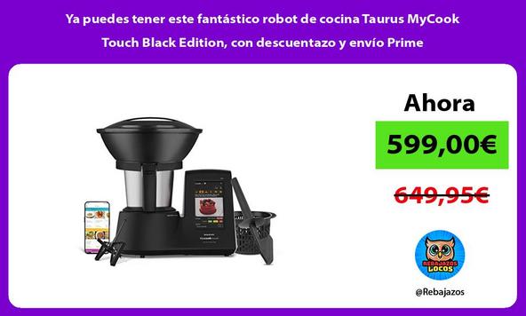 Ya puedes tener este fantástico robot de cocina Taurus MyCook Touch Black Edition, con descuentazo y envío Prime