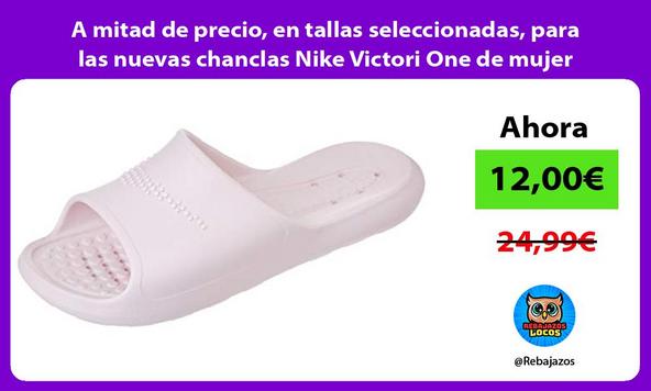 A mitad de precio, en tallas seleccionadas, para las nuevas chanclas Nike Victori One de mujer