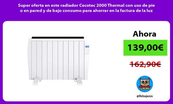 Super oferta en este radiador Cecotec 2000 Thermal con uso de pie o en pared y de bajo consumo para ahorrar en la factura de la luz