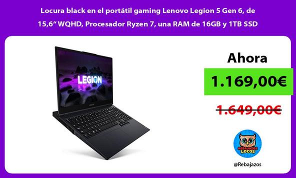 Locura black en el portátil gaming Lenovo Legion 5 Gen 6, de 15,6“ WQHD, Procesador Ryzen 7, una RAM de 16GB y 1TB SSD