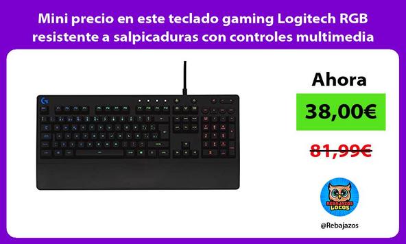 Mini precio en este teclado gaming Logitech RGB resistente a salpicaduras con controles multimedia