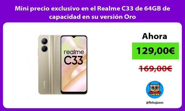 Mini precio exclusivo en el Realme C33 de 64GB de capacidad en su versión Oro
