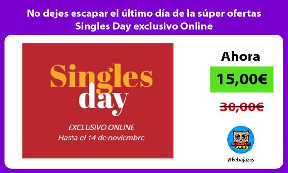 No dejes escapar el último día de la súper ofertas Singles Day exclusivo Online