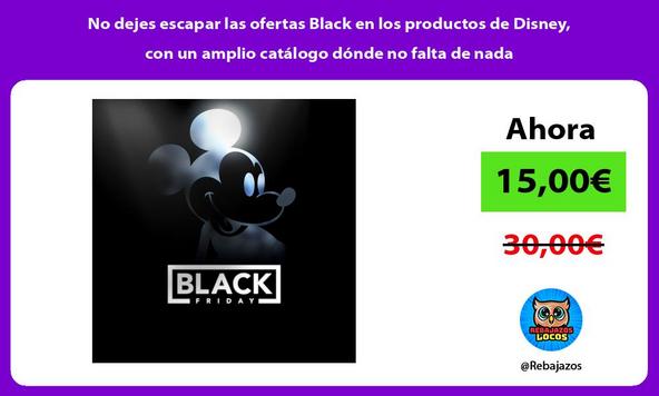 No dejes escapar las ofertas Black en los productos de Disney, con un amplio catálogo dónde no falta de nada