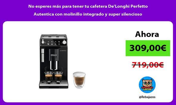 No esperes más para tener tu cafetera De'Longhi Perfetto Autentica con molinillo integrado y super silencioso