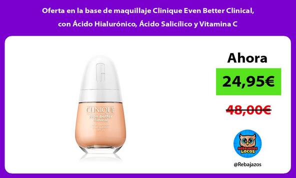 Oferta en la base de maquillaje Clinique Even Better Clinical, con Ácido Hialurónico, Ácido Salicílico y Vitamina C
