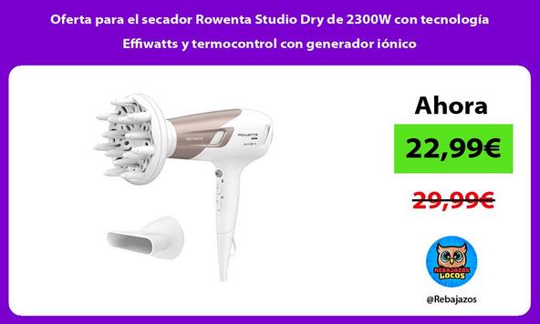 Oferta para el secador Rowenta Studio Dry de 2300W con tecnología Effiwatts y termocontrol con generador iónico
