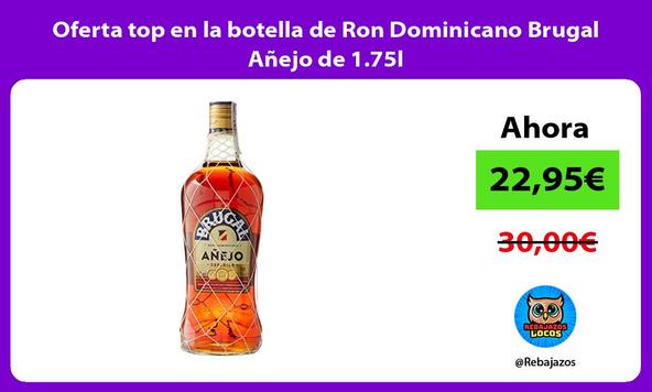 Oferta top en la botella de Ron Dominicano Brugal Añejo de 1.75l