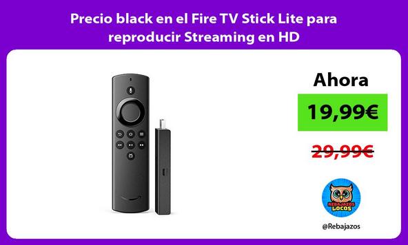 Precio black en el Fire TV Stick Lite para reproducir Streaming en HD