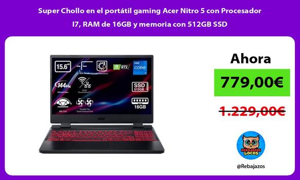 Super Chollo en el portátil gaming Acer Nitro 5 con Procesador I7, RAM de 16GB y memoria con 512GB SSD
