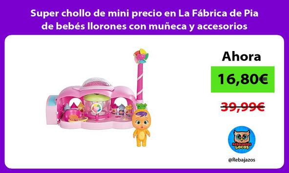 Super chollo de mini precio en La Fábrica de Pia de bebés llorones con muñeca y accesorios