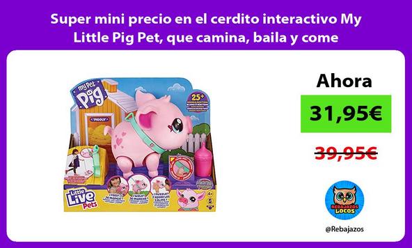 Super mini precio en el cerdito interactivo My Little Pig Pet, que camina, baila y come