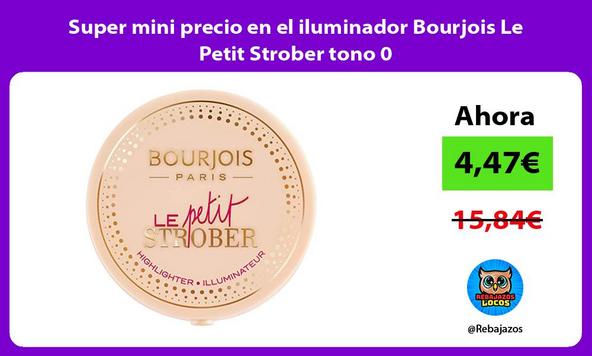 Super mini precio en el iluminador Bourjois Le Petit Strober tono 0