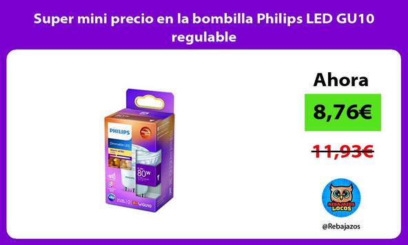 Super mini precio en la bombilla Philips LED GU10 regulable