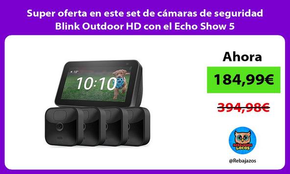 Super oferta en este set de cámaras de seguridad Blink Outdoor HD con el Echo Show 5