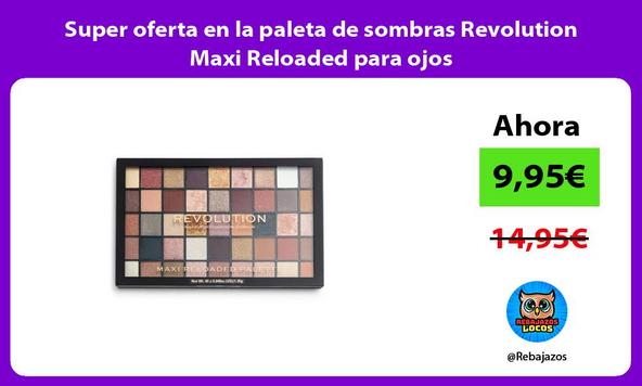 Super oferta en la paleta de sombras Revolution Maxi Reloaded para ojos