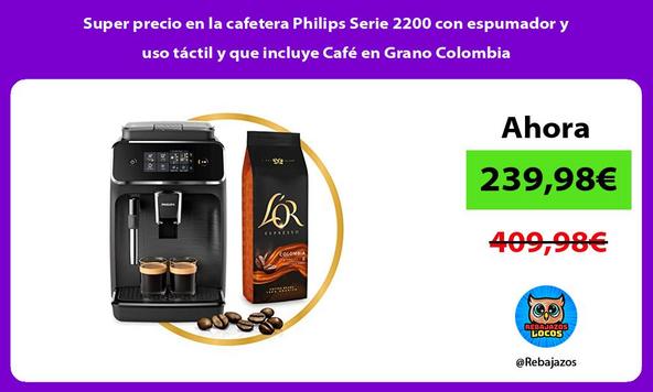 Super precio en la cafetera Philips Serie 2200 con espumador y uso táctil y que incluye Café en Grano Colombia