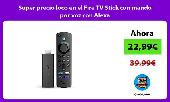 Super precio loco en el Fire TV Stick con mando por voz con Alexa