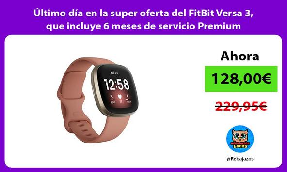 Último día en la super oferta del FitBit Versa 3, que incluye 6 meses de servicio Premium