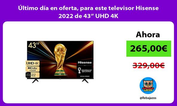 Último día en oferta, para este televisor Hisense 2022 de 43“ UHD 4K