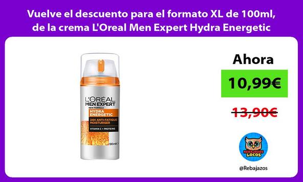 Vuelve el descuento para el formato XL de 100ml, de la crema L'Oreal Men Expert Hydra Energetic