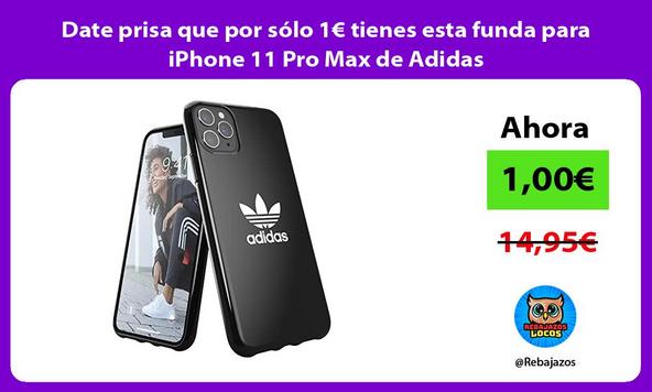 Sarabo árabe Inclinarse Monje 🤩 Date prisa que por sólo 1€ tienes esta funda para iPhone 11 Pro Max de  Adidas ⭐️ [ enero 2023 ]