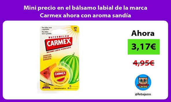 Mini precio en el bálsamo labial de la marca Carmex ahora con aroma sandía