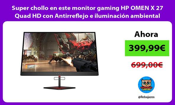 Super chollo en este monitor gaming HP OMEN X 27 Quad HD con Antirreflejo e iluminación ambiental