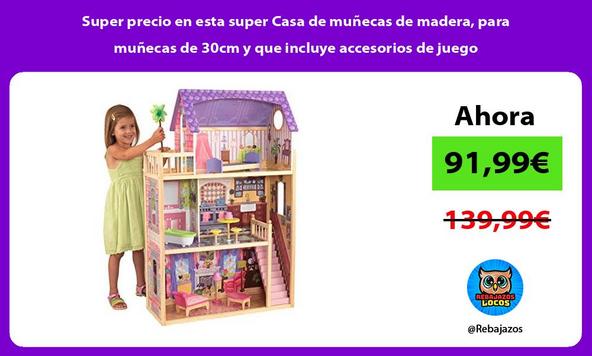 Super precio en esta super Casa de muñecas de madera, para muñecas de 30cm y que incluye accesorios de juego