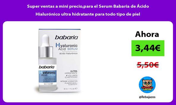 Super ventas a mini precio,para el Serum Babaria de Ácido Hialurónico ultra hidratante para todo tipo de piel