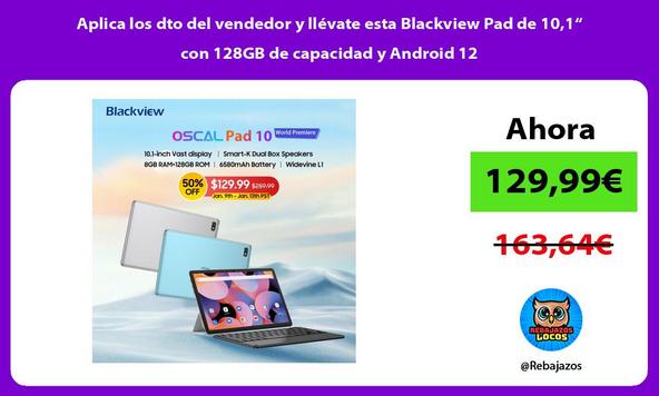 Aplica los dto del vendedor y llévate esta Blackview Pad de 10,1“ con 128GB de capacidad y Android 12